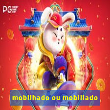 mobilhado ou mobiliado